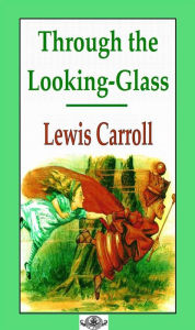 Title: Through the Looking-Glass, Author: Lewis Carroll