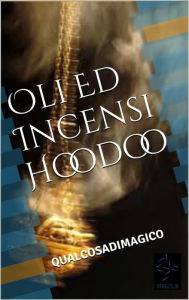 Title: Oli Ed Incensi Hoodoo, Author: Qualcosadimagico