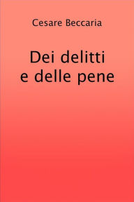 Title: Dei delitti e delle pene, Author: Cesare Beccaria