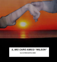 Title: Il mio caro amico Wilson, Author: Salvatore Bartolomeo