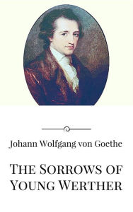 Title: The Sorrows of Young Werther, Author: Johann Wolfgang von Goethe