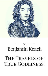 Title: The Travels of True Godliness, Author: Benjamin Keach