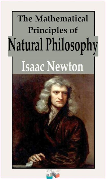 The Mathematical Principles of Natural Philosophy by Isaac Newton ...