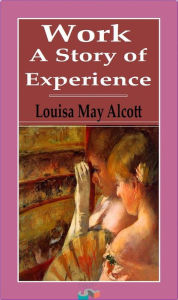 Title: Work: A Story of Experience, Author: Louisa May Alcott