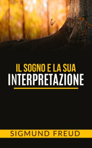 Title: Il sogno e la sua interpretazione, Author: Sigmund Freud