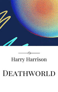 Title: Deathworld, Author: Harry Harrison