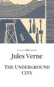 Title: The Underground City, Author: Jules Verne