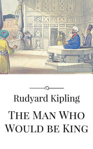 Title: The Man Who Would be King, Author: Rudyard Kipling