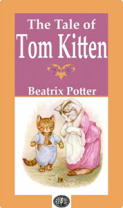 Title: The Tale Of Tom Kitten, Author: Beatrix Potter