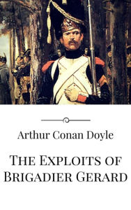 Title: The Exploits of Brigadier Gerard, Author: Arthur Conan Doyle