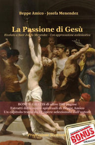 Title: La Passione di Gesù Rivelata a Suor Josefa Menendez - Con approvazione ecclesiastica: Bonus Omaggio di oltre 200 pagine - Estratti delle opere spirituali di Beppe Amico - Un capitolo tratto da 22 opere selezionate dall'autore, Author: Josefa Menendez - Beppe Amico