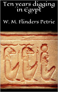 Title: Ten years digging in Egypt, Author: W. M. Flinders Petrie