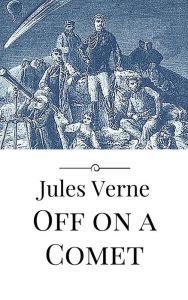 Title: Off on a Comet, Author: Jules Verne