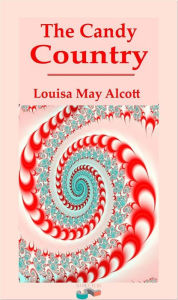 Title: The Candy Country, Author: Louisa May Alcott