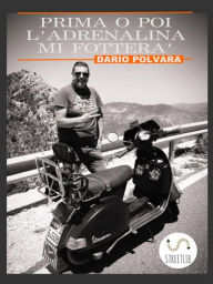 Title: Prima o poi l'adrenalina mi fotterà, Author: Dario Polvara