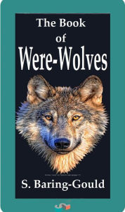 Title: The Book of Were-Wolves, Author: S. Baring-gould
