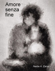 Title: Amore senza fine, Author: Nadia A. Zarini