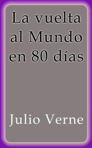 Title: La vuelta al mundo en 80 días, Author: Julio Verne