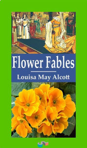 Title: Flower Fables, Author: Louisa May Alcott