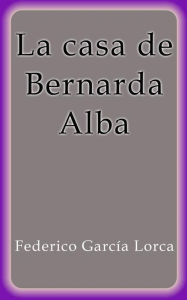 Title: La casa de Bernarda Alba, Author: Federico García Lorca