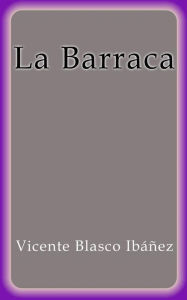 Title: La Barraca, Author: Vicente Blasco Ibáñez