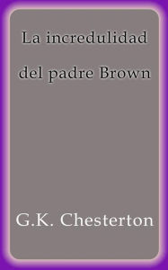 Title: La incredulidad del padre Brown, Author: G. K. Chesterton