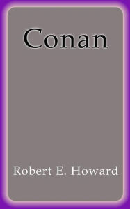 Title: Conan, Author: Robert E. Howard