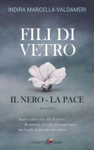 Title: Fili di Vetro: il Nero - la Pace, Author: Indira Marcella Valdameri