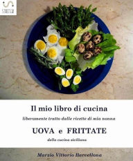 Title: Uova e frittate nella tradizione culinaria Siciliana, Author: Marzio Vittorio Barcellona