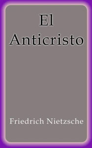 Title: El Anticristo, Author: Friedrich Nietzsche