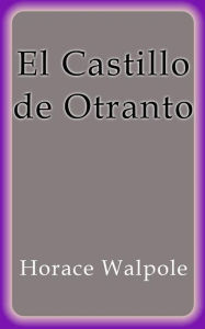 Title: El Castillo de Otranto, Author: Horace Walpole