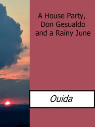 Title: A House Party, Don Gesualdo and a Rainy June, Author: Ouida