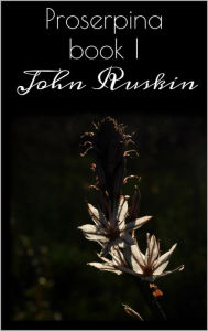 Title: Proserpina Book I, Author: John Ruskin