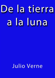 Title: De la tierra a la luna, Author: Julio Verne