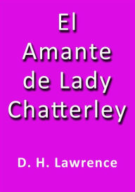 Title: El amante de lady Chatterley, Author: D. H. Lawrence