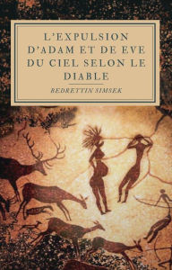 Title: L'expulsion d'Adam et Eve du Ciel Selon Le Diable, Author: Bedrettin Simsek