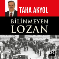 Title: Bilinmeyen Lozan, Author: Taha Akyol