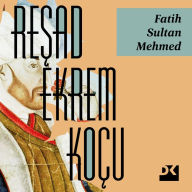 Title: Fatih Sultan Mehmed, Author: Resad Ekrem Koçu