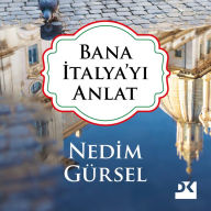 Title: Bana Italya'yi Anlat, Author: Nedim Gürsel