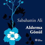 Title: Aldirma Gönül, Author: Sabahattin Ali