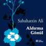 Aldirma Gönül