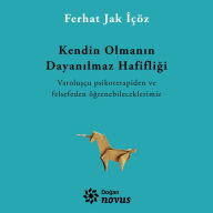 Title: Kendin Olmanin Dayanilmaz Hafifligi, Author: Ferhat Jak Içöz