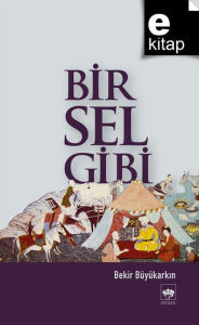 Title: Bir Sel Gibi, Author: Bekir Büyükark