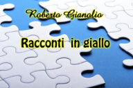 Title: Racconti in giallo, Author: Roberto Gianolio