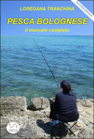 Title: Pesca bolognese. Il manuale completo, Author: Loredana Tranchina