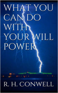 Title: What You Can Do With Your Will Power, Author: Russell H. Conwell