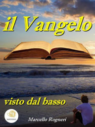 Title: Il Vangelo visto dal basso, Author: Marcello Rogneri