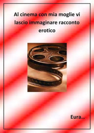 Title: Al cinema con mia moglie, Author: Eura