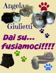 Title: Dai su... fusiamoci!!!!, Author: Angela Giulietti