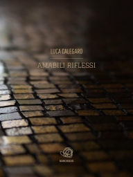 Title: Amabili riflessi, Author: Luca Calegaro